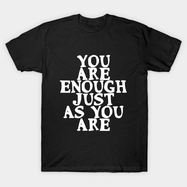 You are enough just as you are Motivational Quote T-Shirt by Gevover